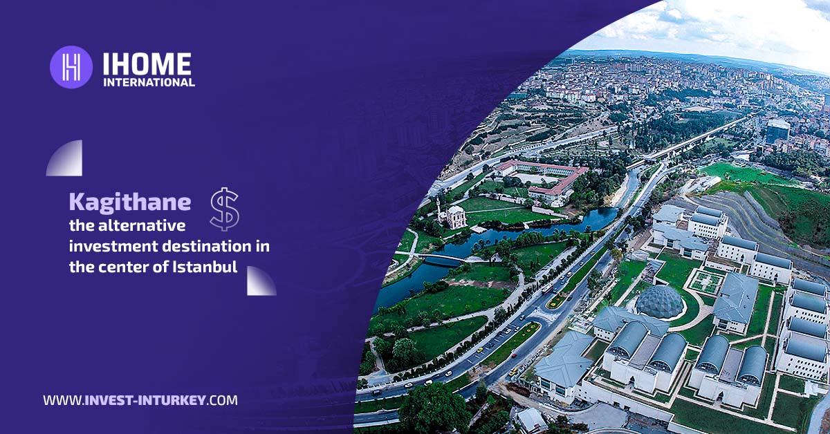 Kagithane, the alternative investment destination in the center of Istanbul